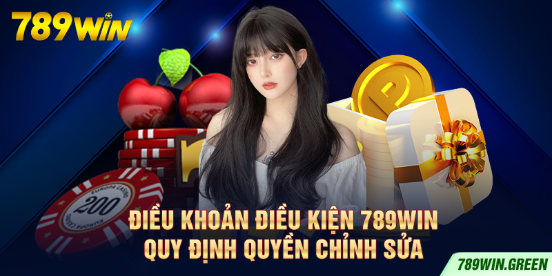 Điều khoản điều kiện 789win quy định quyền chỉnh sửa Điều khoản điều kiện 789win quy định quyền chỉnh sửa
