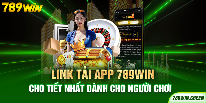 Link tải app 789win cho tiết nhất dành cho người chơi Link tải app 789win cho tiết nhất dành cho người chơi
