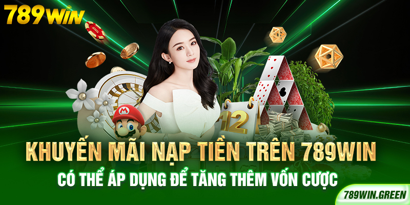 Khuyến mãi nạp tiền trên 789win có thể áp dụng để tăng thêm vốn cược Khuyến mãi nạp tiền trên 789win có thể áp dụng để tăng thêm vốn cược