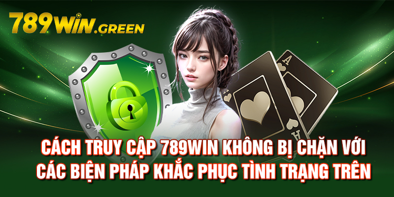 Cách truy cập 789win không bị chặn với các biện pháp khắc phục tình trạng trên Cách truy cập 789win không bị chặn với các biện pháp khắc phục tình trạng trên